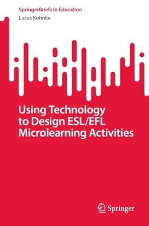 Seller image for Using Technology to Design ESL/EFL Microlearning Activities (SpringerBriefs in Education) by Kohnke, Lucas [Paperback ] for sale by booksXpress