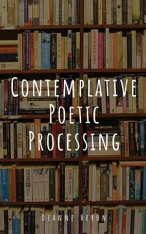 Seller image for Contemplative Poetic Processing by Heron, Deanne [Paperback ] for sale by booksXpress