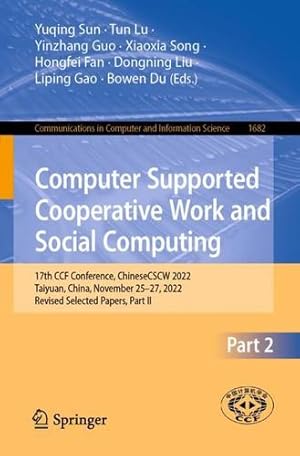 Imagen del vendedor de Computer Supported Cooperative Work and Social Computing: 17th CCF Conference, ChineseCSCW 2022, Taiyuan, China, November 25  27, 2022, Revised . in Computer and Information Science, 1682) [Paperback ] a la venta por booksXpress