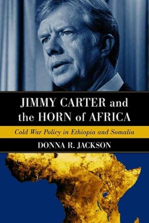 Bild des Verkufers fr Jimmy Carter and the Horn of Africa : Cold War Policy in Ethiopia and Somalia zum Verkauf von GreatBookPricesUK