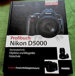 Profibuch Nikon D5000. Kameratechnik, Objektive und Blitzgeräte, Fotoschule.