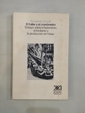 Imagen del vendedor de El taller y el cronmetro. Ensayo sobre el taylorismo, el fordismo y la produccin en masa a la venta por Saturnlia Llibreria