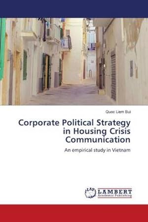 Bild des Verkufers fr Corporate Political Strategy in Housing Crisis Communication zum Verkauf von BuchWeltWeit Ludwig Meier e.K.