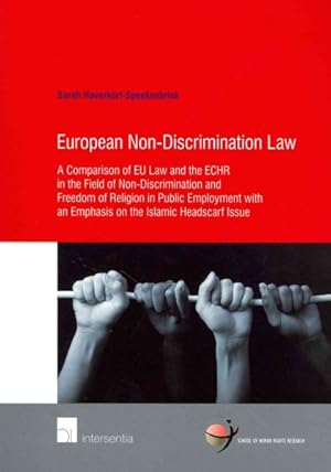 Seller image for European Non-Discrimination Law : A Comparison of Eu Law and the Echr in the Field of Non-discrimination and Freedom of Religion in Public Employment With an Emphasis on the Islamic Headscarf Issue for sale by GreatBookPricesUK