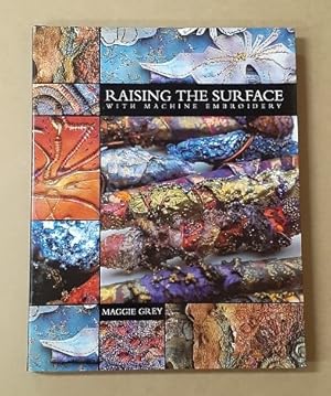 Image du vendeur pour Raising the Surface with Machine Embroidery. mis en vente par City Basement Books