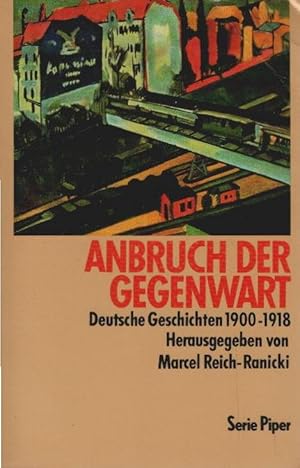 Seller image for Anbruch der Gegenwart : deutsche Geschichten ; 1900 - 1918. hrsg. von Marcel Reich-Ranicki / Piper ; Bd. 1547 for sale by Schrmann und Kiewning GbR