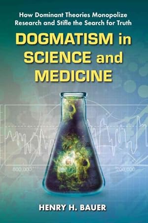 Seller image for Dogmatism in Science and Medicine : How Dominant Theories Monopolize Research and Stifle the Search for Truth for sale by GreatBookPricesUK