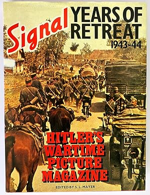 Image du vendeur pour Signal: Years of Retreat 1943?44: Hitler?s Wartime Picture Magazine edited by S L Mayer mis en vente par Book Merchant Bookstore