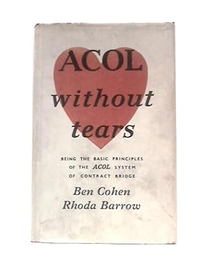 Seller image for ACOL Without Tears: Being The Basic Principles Of The Acol System Of Contract Bridge for sale by World of Rare Books