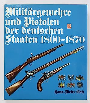 Militärgewehre und Pistolen der deutschen Staaten 1800 - 1870.