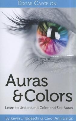 Bild des Verkufers fr Edgar Cayce on Auras & Colors: Learn to Understand Color and See Auras zum Verkauf von moluna