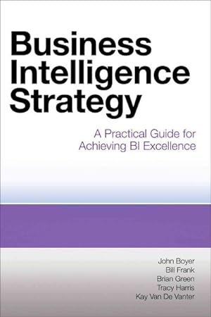 Imagen del vendedor de Business Intelligence Strategy : A Practical Guide for Achieving BI Excellence a la venta por GreatBookPricesUK