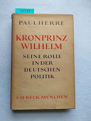 Bild des Verkufers fr Kronprinz Wilhelm : Seine Rolle in der deutschen Politik zum Verkauf von Versandantiquariat Claudia Graf