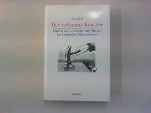 Bild des Verkufers fr Der verkannte Knstler. Studien zur Geschichte und Theorie des kulturellen Missverstehens. zum Verkauf von Antiquariat Matthias Drummer