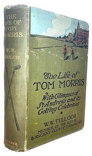 The Life of Tom Morris: With Glimpses of St Andrews and its Golfing Celebrities