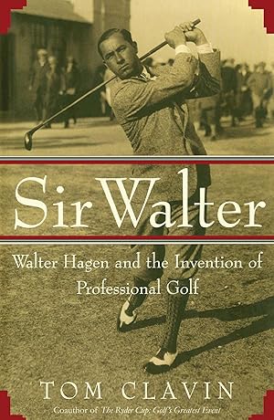 Seller image for Sir Walter: Walter Hagen and the Invention of Professional Gol for sale by moluna