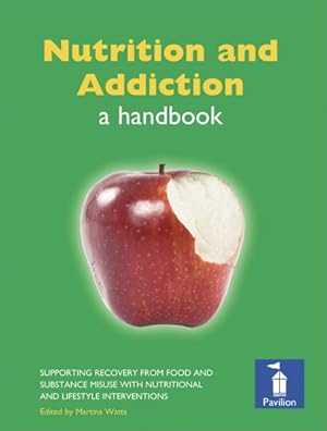 Seller image for Nutrition and Addiction : A Handbook: Supporting Recovery From Food and Substance Misuse With Nutritional and Lifestyle Interventions for sale by GreatBookPricesUK