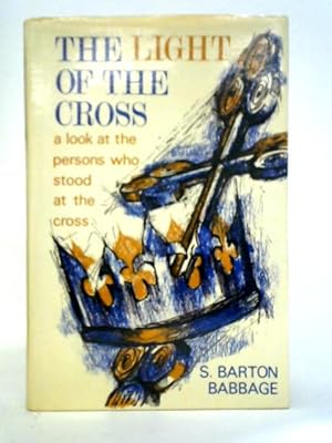 Bild des Verkufers fr The Light Of The Cross: A Look At The Persons Who Stood At The Cross zum Verkauf von World of Rare Books