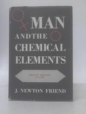Seller image for Man And The Chemical Elements;: An Authentic Account Of The Successive Discovery And Utilization Of The Elements, From The Earliest Times To The Nucler Age for sale by World of Rare Books