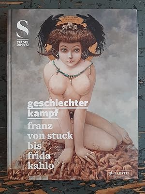 Geschlechterkampf - Franz von Stuck bis Frida Kahlo (Ausstellungskatalog Städel Museum Frankfurt,...