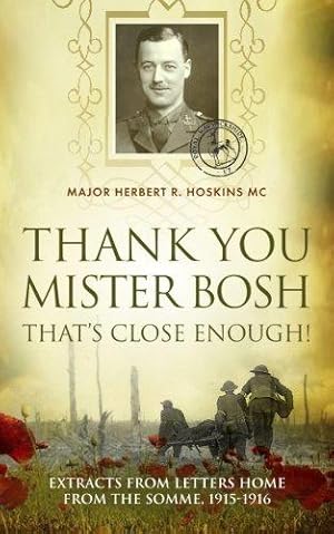 Seller image for Thank You Mister Bosh, That's Close Enough!: Extracts of letters home from the Somme, 1915-1916 for sale by WeBuyBooks