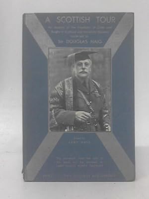 Immagine del venditore per A Scottish Tour An Account Of The Freedoms Of Cities And Burghs In Scotland And University Honours Conferred On Sir Douglas Haig. venduto da World of Rare Books