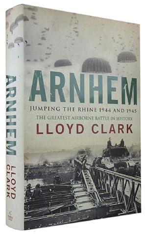 ARNHEM: jumping the Rhine 1944 and 1945. The greatest airborne battle in history