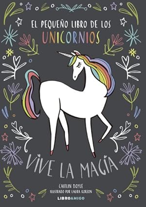 Image du vendeur pour El Pequeño libro de los Unicornios / Unicornucopia : Vive la magia / The Little Book of Unicorns -Language: spanish mis en vente par GreatBookPricesUK