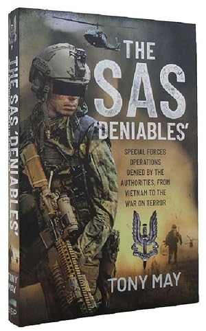 THE SAS 'DENIABLES': Special Forces Operations, denied by the Authorities, from Vietnam to the Wa...