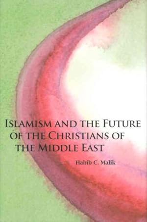 Immagine del venditore per Islamism and the Future of the Christians of the Middle East venduto da GreatBookPricesUK