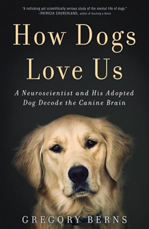 Seller image for How Dogs Love Us : A Neuroscientist and His Adopted Dog Decode the Canine Brain for sale by GreatBookPricesUK