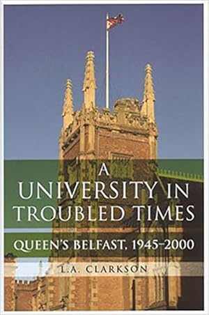 Imagen del vendedor de University in Troubled Times : Queen's Belfast, 1945-2000 a la venta por GreatBookPricesUK