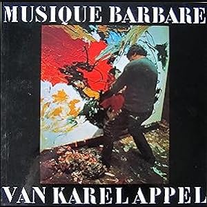 Musique Barbare. Van Karel Appel