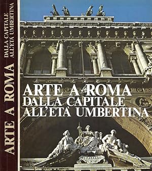 Bild des Verkufers fr Arte a Roma: dalla Capitale alla Roma Umbertina zum Verkauf von Biblioteca di Babele