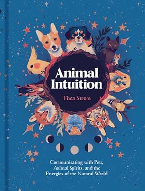 Image du vendeur pour Animal Intuition : Communicating With Pets, Animal Spirits, and the Energies of the Natural World mis en vente par GreatBookPrices