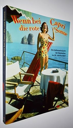 Bild des Verkufers fr Wenn bei Capri die rote Sonne. Die Italiensehnsucht der Deutschen im 20. Jahrhundert. [Katalog zur Ausstellung des Badischen Landesmuseums, Karlsruhe vom 31. Mai bis 14. September 1997]. zum Verkauf von Antiquariat Haufe & Lutz