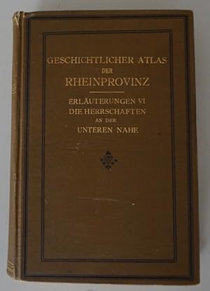 Geschichtlicher Atlas der Rheinprovinz. Sechster Band: Die Herrschaften des unteren Nahegebietes....