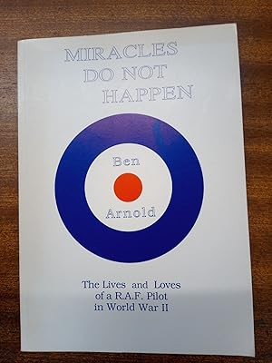 Seller image for Miracles Do Not Happen. The Lives and Loves of a RAF Pilot in World War II. SIGNED COPY for sale by David Kenyon