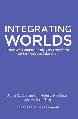 Bild des Verkufers fr Integrating Worlds: How Off-Campus Study Can Transform Undergraduate Education zum Verkauf von moluna