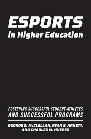 Imagen del vendedor de Esports in Higher Education: Fostering Successful Student-Athletes and Successful Programs a la venta por moluna