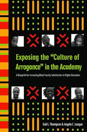 Bild des Verkufers fr Exposing the Culture of Arrogance in the Academy: A Blueprint for Increasing Black Faculty Satisfaction in Higher Education zum Verkauf von moluna