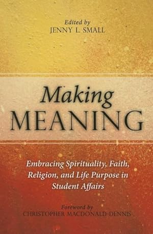 Bild des Verkufers fr Making Meaning: Embracing Spirituality, Faith, Religion, and Life Purpose in Student Affairs zum Verkauf von moluna