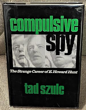 Compulsive Spy, The Strange Career of E. Howard Hunt
