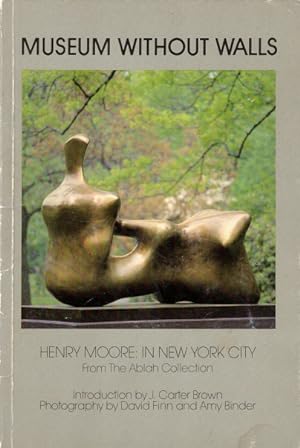 Museum Without Walls: Henry Moore in New York City: From the Ablah Collection