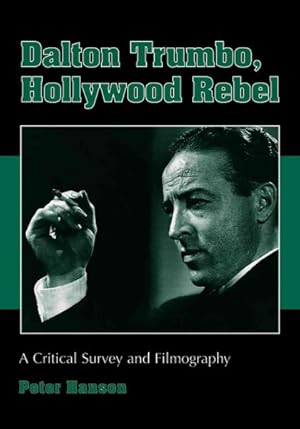 Image du vendeur pour Dalton Trumbo, Hollywood Rebel : A Critical Survey and Filmography mis en vente par GreatBookPricesUK