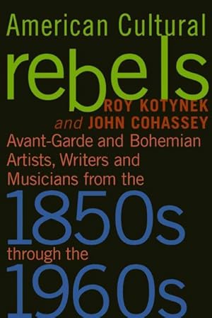 Seller image for American Cultural Rebels : Avant-Garde and Bohemian Artists, Writers and Musicians from the 1850s Through the 1960s for sale by GreatBookPricesUK