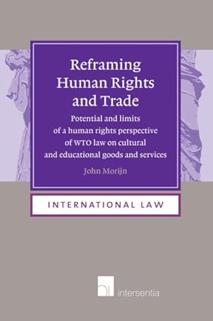 Immagine del venditore per Reframing Human Rights and Trade : Potential and Limits of a Human Rights Perspective of WTO Law on Cultural and Educational Goods and Services venduto da GreatBookPricesUK