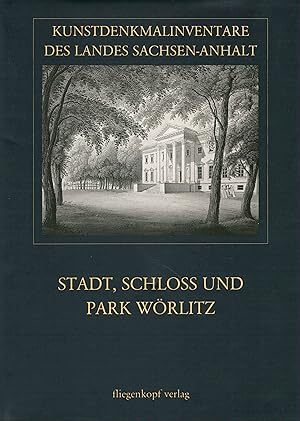 Kunstdenkmalinventare des Landes Sachsen-Anhalt Band 31: Stadt, Schloss und Park Wörlitz