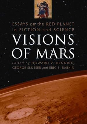 Bild des Verkufers fr Visions of Mars : Essays on the Red Planet in Fiction and Science zum Verkauf von GreatBookPricesUK