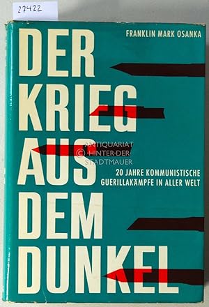 Seller image for Der Krieg aus dem Dunkel. 20 Jahre kommunistische Guerillakmpfe in aller Welt. for sale by Antiquariat hinter der Stadtmauer